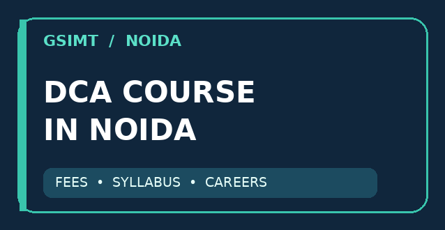 DCA Course in Noida: Fees, Duration, Syllabus & Career Scope