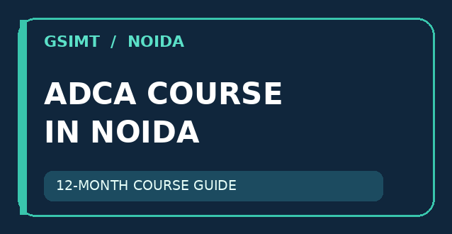 ADCA Course in Noida: Complete Course Guide for Students