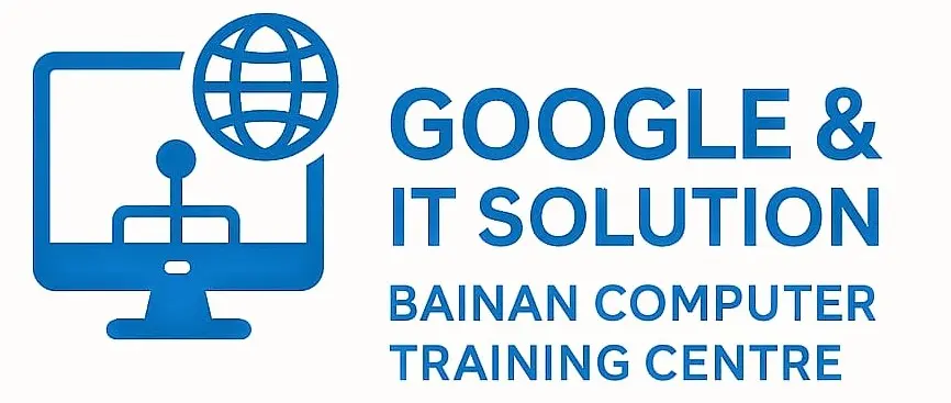 GOOGLE & IT SOLUTION AND BAINAN COMPUTER TRAINING CENTRE