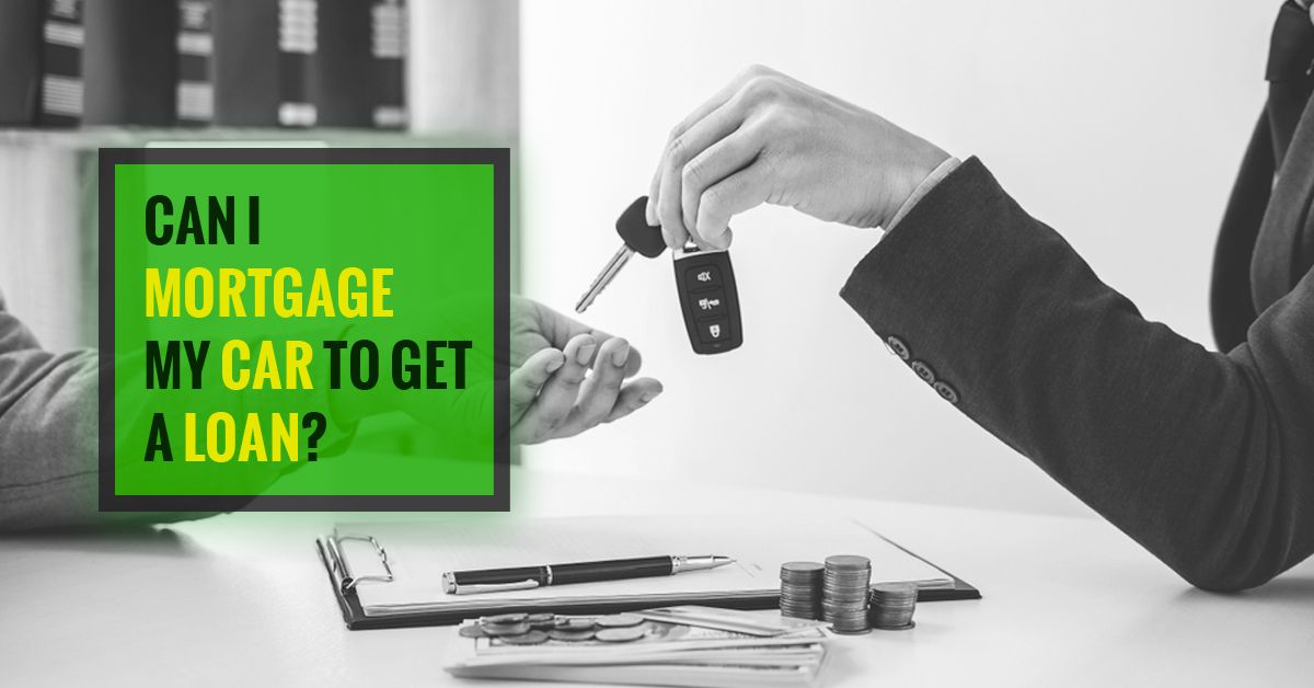 Can I Mortgage My Car to Get a Loan?