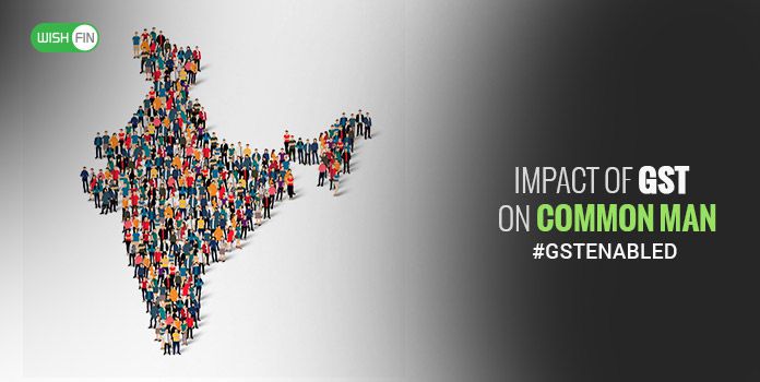 GST Impact on Common man – Here is what every taxpayer must know